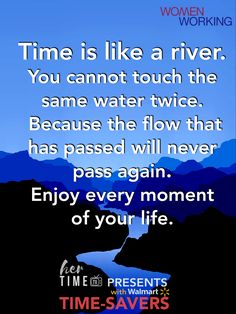 a poster with the words time is like a river you cannot touch the same water twice because