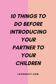 the words 10 things to do before introduce your partner to your children in black and pink