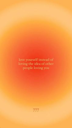 an orange and yellow background with the words love yourself instead of loving the idea or other people