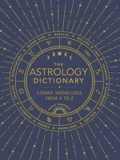 The Astrology Dictionary: Cosmic Knowledge from A to Z Hardcover Celtic Zodiac Signs, Gemini And Sagittarius, Astrology Books, Illustrated Gift, Astrology Predictions, Chinese Astrology, Astrology Chart, Moon Signs, Natal Charts