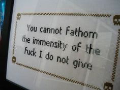 a cross - stitch pattern with the words you cannot't fathom, the intensity of life f k i do not give