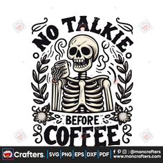 a skeleton holding a cup of coffee with the words, no talk before coffee