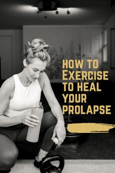 a woman squatting down while holding a bottle with the words, prolapse safe exercises