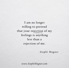 a white piece of paper with a black and white quote on it that reads, i am no longer willing to pretend that your reflection of my feelings is anything less than