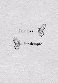 two butterflies flying over the top of a piece of paper that says, juantas por sempre