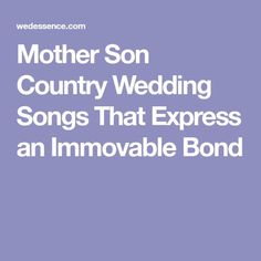 the words mother son country wedding songs that express an immovable bond on a purple background