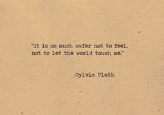 a piece of paper with an old typewriter on it that says, it is so much easier to feel not to let the world touch me