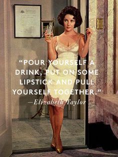 an image of a woman holding a glass in front of a mirror with the quote pour yourself a drink, put on some lipstick and pull yourself yourself together