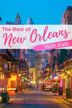 a city street at night with the words, the best of new orleans with kids