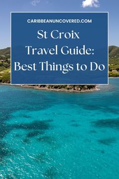 the ocean with text overlay that reads st croix travel guide best things to do