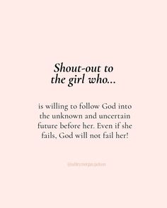 a pink background with the words, short - out to the girl who is falling to follow god into the unknown and uncertain future before her