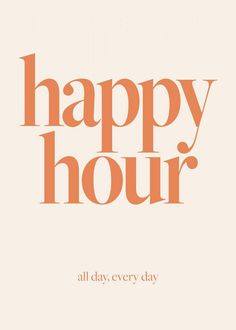 an orange happy hour card with the words all day, every day