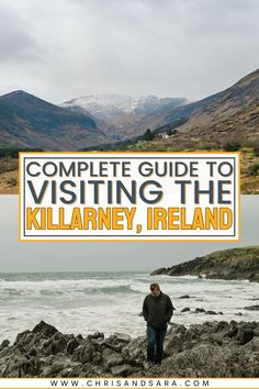 a man standing on rocks near the ocean with mountains in the background and text overlay that reads, complete guide to visiting the killney, ireland