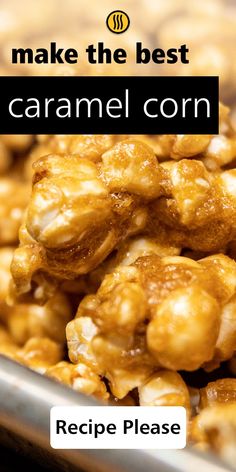 a pile of caramel corn sitting on top of a metal pan with the words, make the best caramel corn recipe please