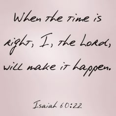 a quote that says when the time is right, i'm the lord will make it happen