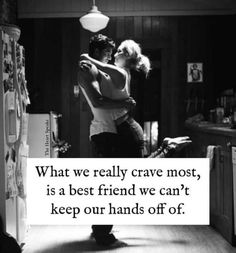 a man and woman kissing in the kitchen with a quote about what we really crave most, is a best friend we can't keep our hands off