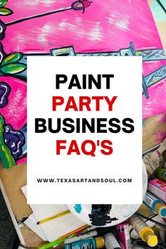 the words paint party business faq's are overlaid by various art supplies