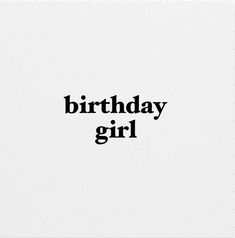 the words birthday girl are black and white