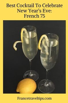 two champagne glasses with lemon wedges next to each other and the words best cocktail to celebrate new year's eve french 75