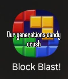 an image of a block blast with the words, our generation's candy crush