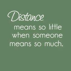 a quote that says distance means so little when someone means something, but it doesn't