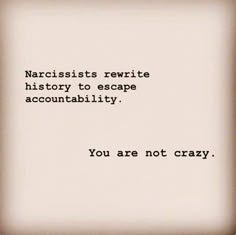 an old photo with the words narcissists rewrite history to escape accundably you are not crazy