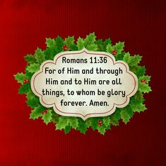 a christmas wreath with the words romans 13 6 for of him and through him and to him are all things, to whom be glory forever