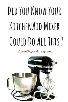 an image of a mixer with the words did you know your kitchenaid mixer could do all this?