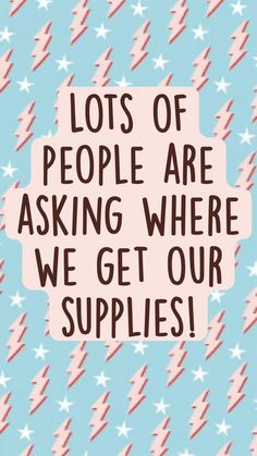 the words, lots of people are asking where we get our supplies in pink and blue stars