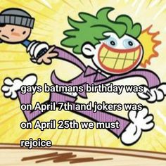 a cartoon character with the caption saying gay batmans birthday was on april 7th and joker was on march 25th we must rejoicee