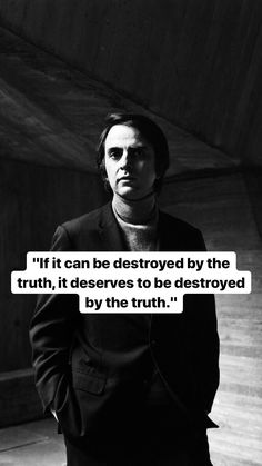 a man in a suit with a quote on it that says if it can be destroyed by the truth, it deserves to be destroyed by the truth