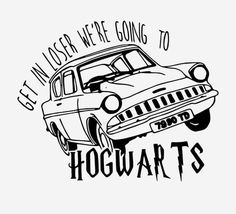 a car with the words get under me going to hogwarts