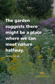 the garden suggests there might be a place where we can meet nature halfway michael polllan