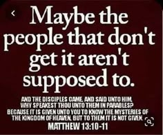 a bible quote with the words maybe the people that don't get it aren't supposed to