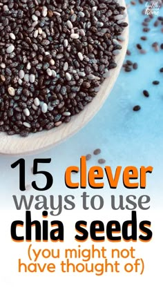 chia seeds in a wooden spoon with the title 15 clever ways to use chia seeds