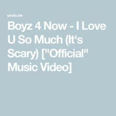 boyz 4 now - i love u so much it's scary [ official music video ]