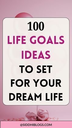 a pink and white sign with the words 100 life goals ideas to set for your dream life