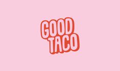 the words good taco are red against a light pink background, and there is no image to describe