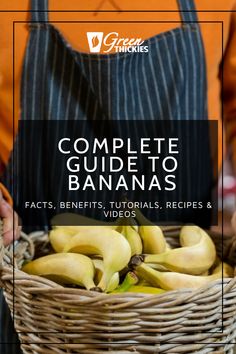 the complete guide to bananas for beginners and video's is shown in front of a person holding a basket full of bananas