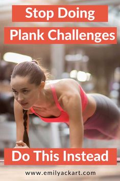 a woman doing plank challenge with the words stop doing plank challenges do this instead