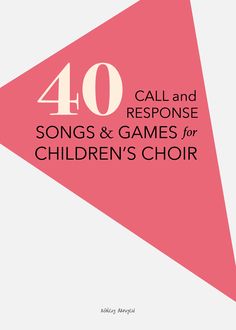 the cover of 40 call and response songs and games for children's choir, with pink triangles