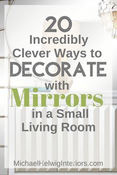 the words, 20 incredibly clever ways to decorate with mirrors in a small living room