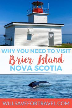 a lighthouse with the words why you need to visit brier island, novascota