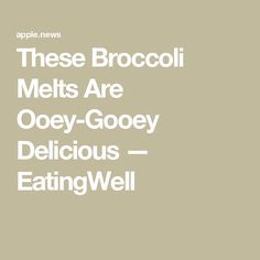 the words these broccoli melts are ooey - gooey delicious eatingwell