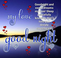 good night and sweet dreams are my love sleep peacefully know that i love you deeply