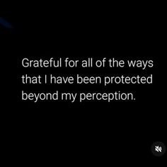 a black background with the words grateful for all of the ways that i have been protected beyond my prescription