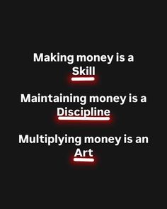 the words making money is a skill in maintaining money is a discipline, multiplying money is an art