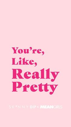 a pink poster with the words you're, like, really pretty