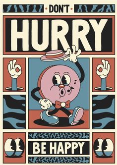 a poster with the words, don't hurry and an image of a cartoon character