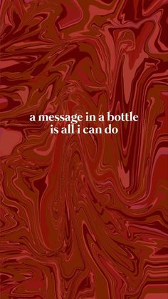 a red marble background with the words message in a bottle is all i can do